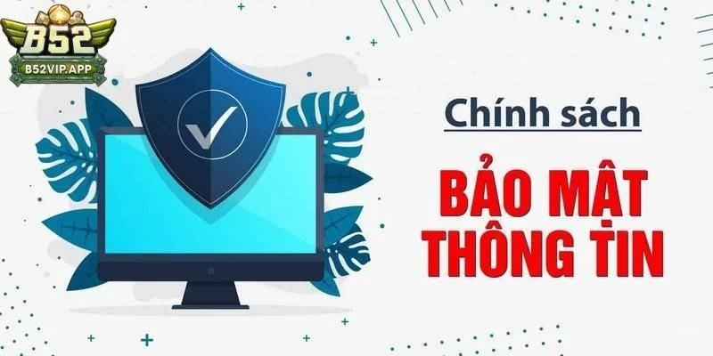 Chính sách bảo mật B52Club Chính sách bảo mật B52Club