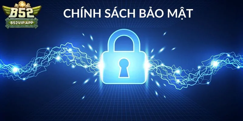 Chính sách bảo mật B52Club Chính sách bảo mật B52Club