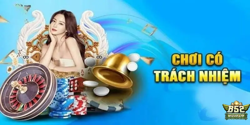 chơi có trách nhiệm B52Club chơi có trách nhiệm B52Club