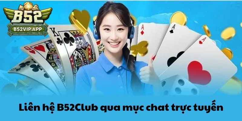 Liên hệ B52Club qua mục chat trực tuyến 