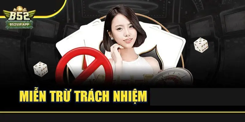 miễn trừ trách nhiệm B52Club miễn trừ trách nhiệm B52Club